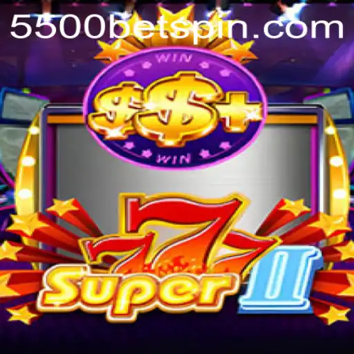 Exploring the Thrills of Super777II and the Strategic Edge of 5500BET